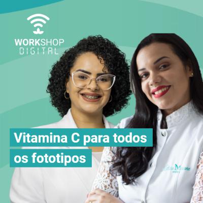 Workshop Digital - Vitamina C para todos os fototipos com Leticia Mariane