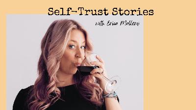 83. [Self-Trust Stories] Erica Mallery... on People-Pleasing, Numbing, and Re-Thinking Your Relationship with Alcohol