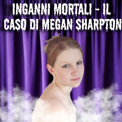 10. Inganni mortali - Il caso di Megan Sharpton 10. Inganni mortali - Il caso di Megan Sharpton