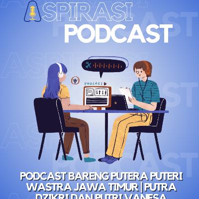 PODCAST BARENG PUTERA PUTERI WASTRA JAWA TIMUR PODCAST BARENG PUTERA PUTERI WASTRA JAWA TIMUR
