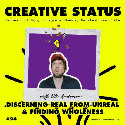 #96: Oli Anderson: Discerning Real from Unreal & Finding Wholeness
