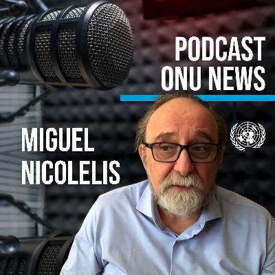 Podcast ONU News - Miguel Nicolelis