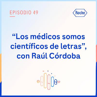 "Los médicos somos científicos de letras", con Raúl Córdoba