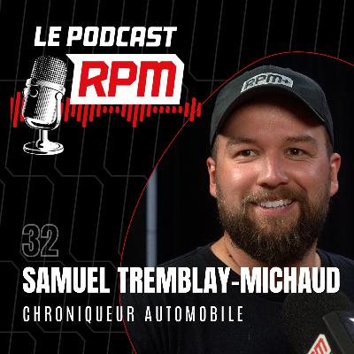 SAMUEL TREMBLAY-MICHAUD – Chroniqueur automobile | Le podcast RPM #32