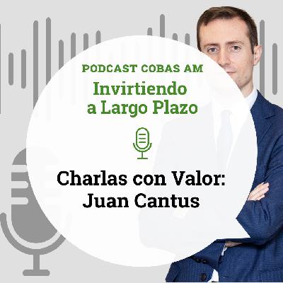 Episodio 53: Charlas con valor con el Equipo de Inversión, Juan Cantus Episodio 53: Charlas con valor con el Equipo de Inversión, Juan Cantus