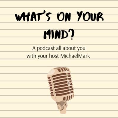 Episode 2 - What is on MY mind