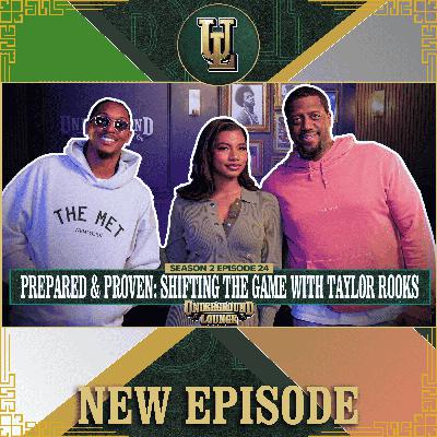 Prepared & Proven: Shifting The Game W/ Taylor Rooks | The Underground Lounge S2 E.24