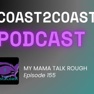 Ep#155 'My MaMa Talk Rough" Ep#155 'My MaMa Talk Rough"
