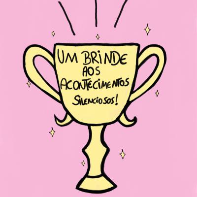 Um brinde aos acontecimentos silenciosos! #22