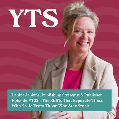 #122 – The Shifts That Separate Those Who Scale From Those Who Stay Stuck with Debbie Jenkins