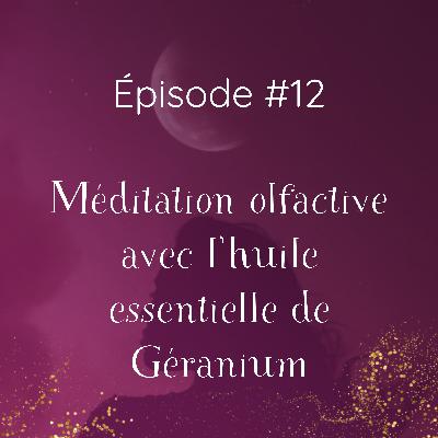 #12 Méditation olfactive avec l'huile essentielle de Géranium