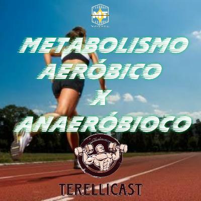Terellicast #09 - Metabolismo Aeróbico x Anaeróbio Terellicast #09 - Metabolismo Aeróbico x Anaeróbio