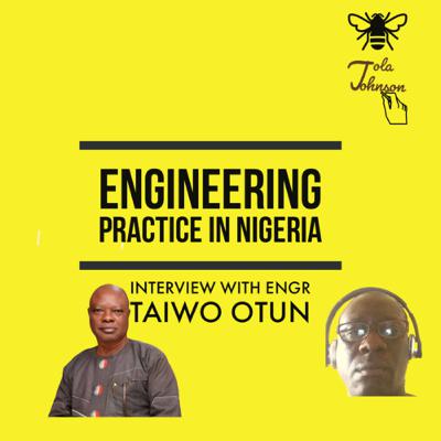 ENGINEERING PRACTICE IN NIGERIA S1E1 WITH ENGR OTUN TAIWO