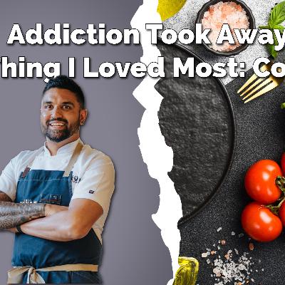 Addiction Took Away the Thing I Loved Most—Food : Chef Devan