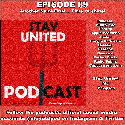 The Stay United Podcast #69 - Another Semi-Final. Time to shine!!!