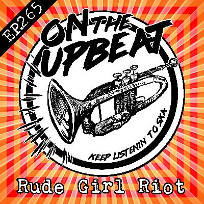 Rude Girl Riot (EP.265)