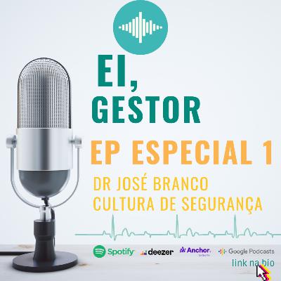 Ei, Gestor: Especial Ep1 - Dr José Branco - Cultura de Segurança