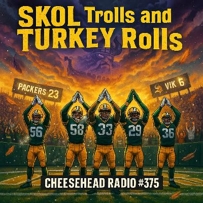SKOL Trolls and Turkey Rolls | Cheesehead Radio #375