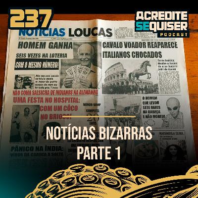 237 - Notícias Bizarras - Parte 1