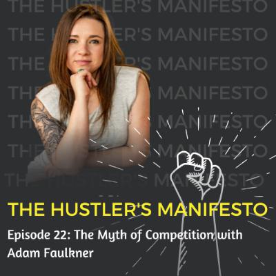 Episode 22: The Myth of Competition with Adam Faulkner