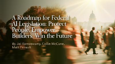 A Roadmap for Federal AI Legislation: Protect People, Empower Builders, Win the Future