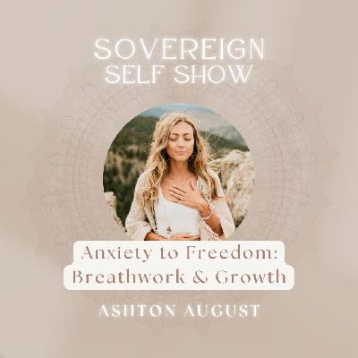 #304 Anxiety to Freedom: Breathwork & Growth with Ashton August