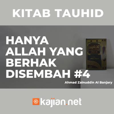 Hanya Allah yang Berhak Disembahh #4 - Ustadz Ahmad Zainuddin, Lc