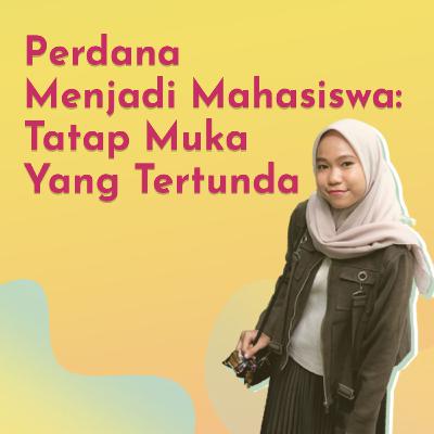 #4 Perdana Menjadi Mahasiswa: Tatap Muka Yang Tertunda #4 Perdana Menjadi Mahasiswa: Tatap Muka Yang Tertunda