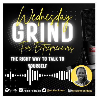 Wednesday Grind EP 20 | 	The Right Way To Talk To Yourself