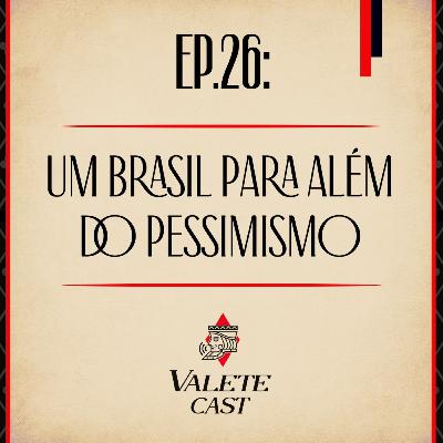 Valete Spaces - Ep 28: O Brasil além do pessimismo