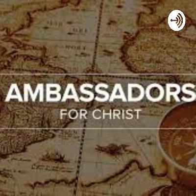 Ambassadors For Christ 8-25-22