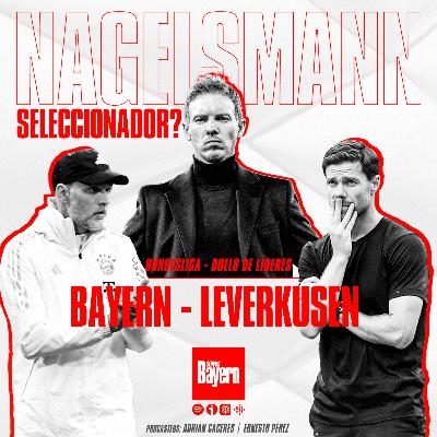 09. Nagelsmann Seleccionador de Alemania? Bundesliga-Duelo de líderes: Bayern Múnich - Bayer Leverku
