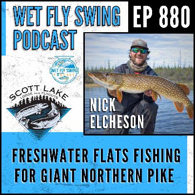880 | Freshwater Flats Fishing for Giant Northern Pike with Nick Elcheson from Scott Lake Lodge