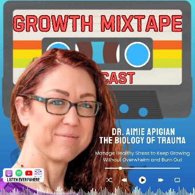 The Biology of Trauma, Stress & Burn Out with Dr. Aimie Apigian | Chasing Curiosity and Sharing Boundless Insights from Ideas that Matter