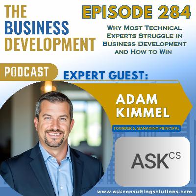 Why Most Technical Experts Struggle in Business Development and How to Win with Adam Kimmel