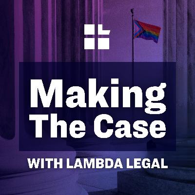 Welcome to Making the Case with Lambda Legal