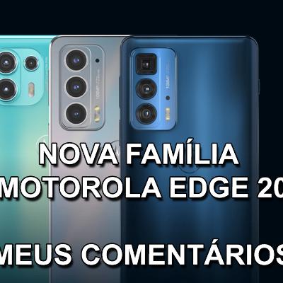 NOVA FAMÍLIA - MOTOROLA EDGE 20 | LITE | PRO - MEUS COMENTÁRIOS A RESPEITO