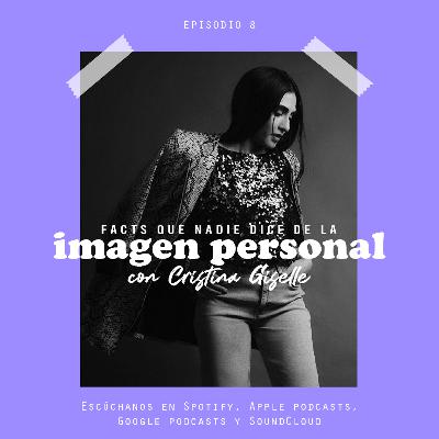 8 | Facts que nadie dice de la imagen personal con Cristina Giselle