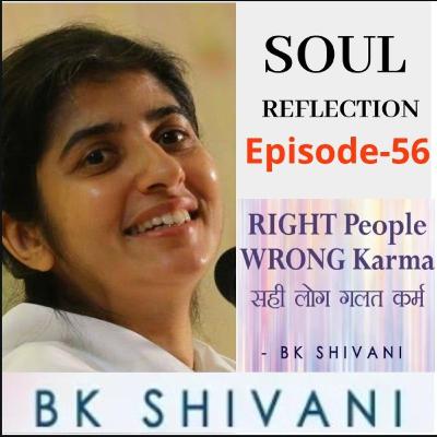 Ep 56 Soul Reflections:RIGHT People WRONG Karma: BK Shivani: Shivani Didi: बीके शिवानी दीदी हिंदी Ep 56 Soul Reflections:RIGHT People WRONG Karma: BK Shivani: Shivani Didi: बीके शिवानी दीदी हिंदी