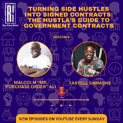 Turning Side Hustles into Signed Contracts: The Hustla’s Guide to Government Contracts with Malcolm “Mr. Purchase Order” Ali
