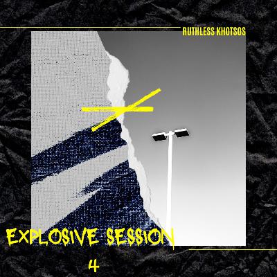 Episode 9: Explosive House Session 4 by Ruthless Khotsos Episode 9: Explosive House Session 4 by Ruthless Khotsos