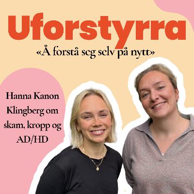 #62| Å forstå seg selv på nytt - Hanna Kanon Klingberg om skam, kropp og ADHD