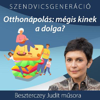 Szendvicsgeneráció: Otthonápolás – mégis, kinek a dolga? Szendvicsgeneráció: Otthonápolás – mégis, kinek a dolga?