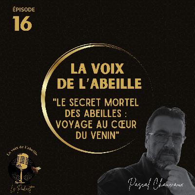 #16 -  "Le Secret Mortel des Abeilles :  Voyage au Cœur du Venin"