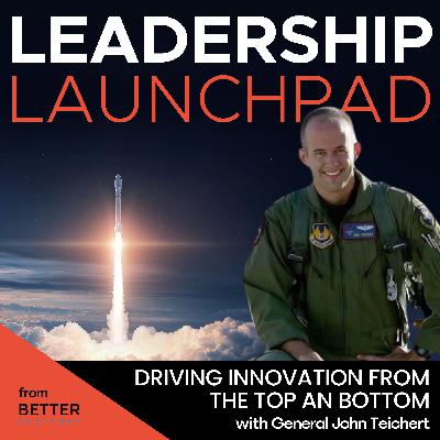 Re-air: Driving Innovation From the Top and Bottom w/General John Teichert