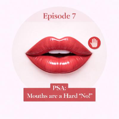 PSA: Mouths are a Hard No.