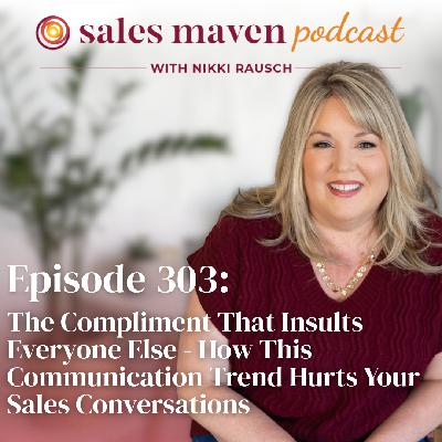 The Compliment That Insults Everyone Else - How This Communication Trend Hurts Your Sales Conversations