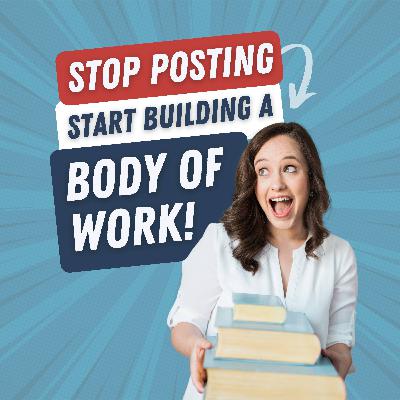 33. From Random Posts to Real Authority: 4 Steps to Build Your Body of Work
