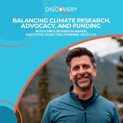 Balancing Climate Research, Advocacy, And Funding With Chris Severson-Baker, Executive Director, Pembina Institute
