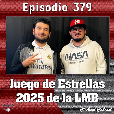 "Episodio 379: Juego de Estrellas 2025 en la LMB"